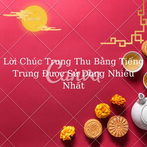 Lời-chúc-trung-thu-bằng-tiếng-trung-được -sử dụng-nhiều-nhất Lời-chúc-trung-thu-bằng-tiếng-trung-được -sử dụng-nhiều-nhất